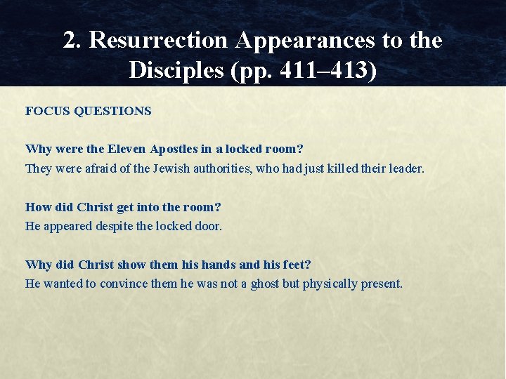 2. Resurrection Appearances to the Disciples (pp. 411– 413) FOCUS QUESTIONS Why were the