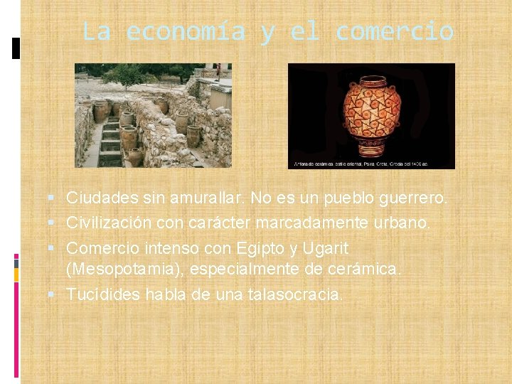 La economía y el comercio Ciudades sin amurallar. No es un pueblo guerrero. Civilización
