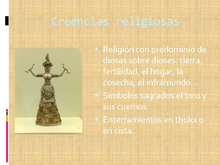 Creencias religiosas Religión con predominio de diosas sobre dioses: tierra, fertilidad, el hogar, la