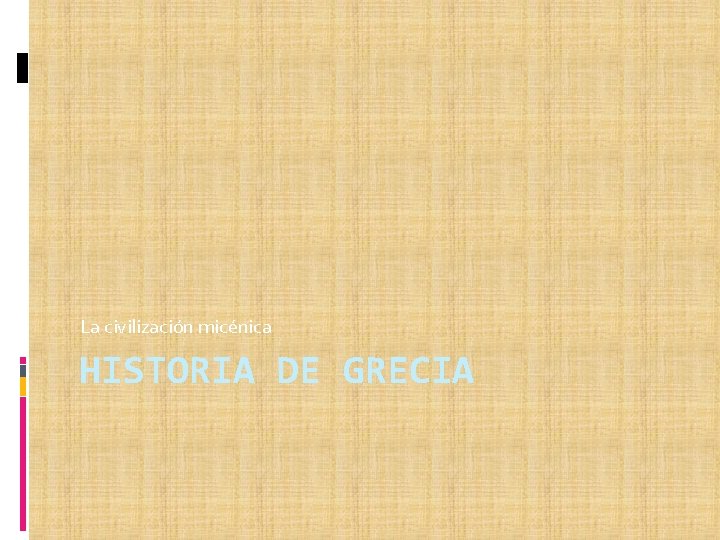 La civilización micénica HISTORIA DE GRECIA 