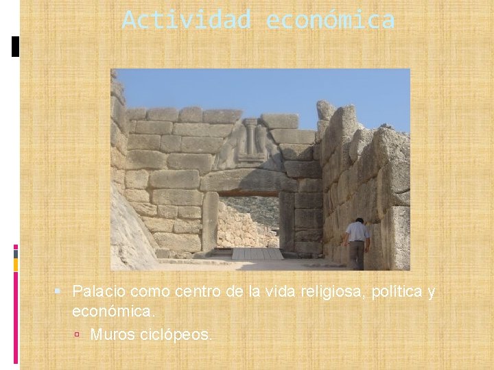 Actividad económica Palacio como centro de la vida religiosa, política y económica. Muros ciclópeos.