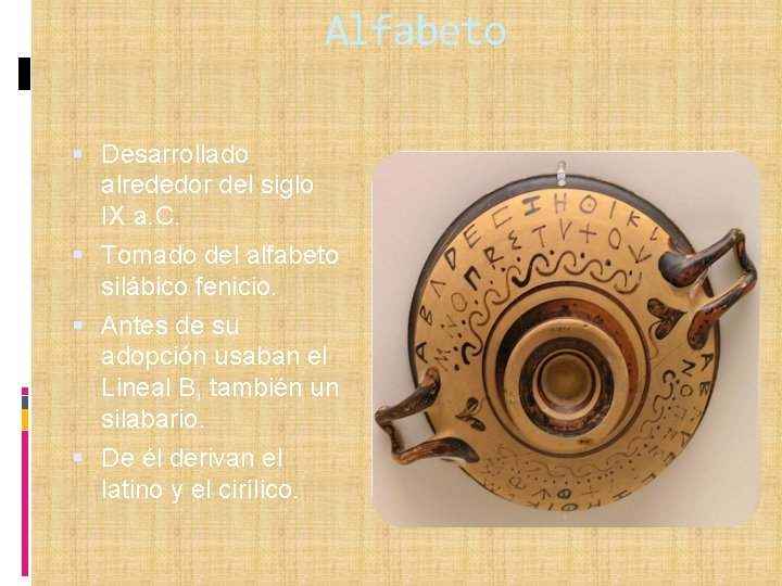 Alfabeto Desarrollado alrededor del siglo IX a. C. Tomado del alfabeto silábico fenicio. Antes