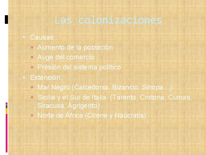Las colonizaciones Causas: Aumento de la población Auge del comercio Présión del sistema político
