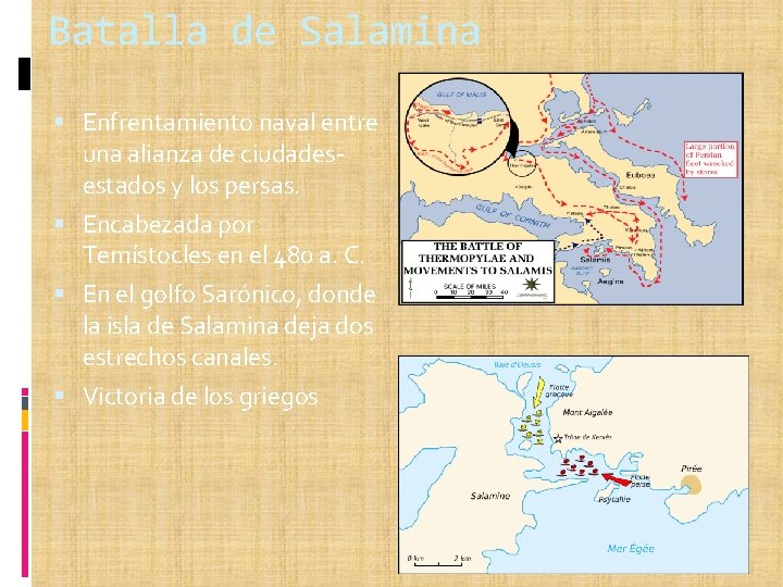 Batalla de Salamina Enfrentamiento naval entre una alianza de ciudadesestados y los persas. Encabezada