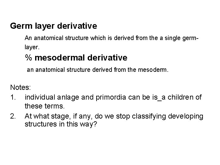 Germ layer derivative An anatomical structure which is derived from the a single germlayer.