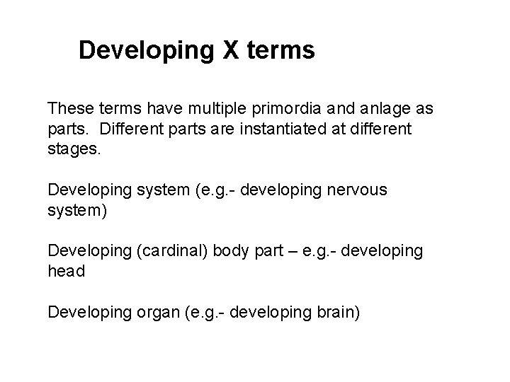 Developing X terms These terms have multiple primordia and anlage as parts. Different parts
