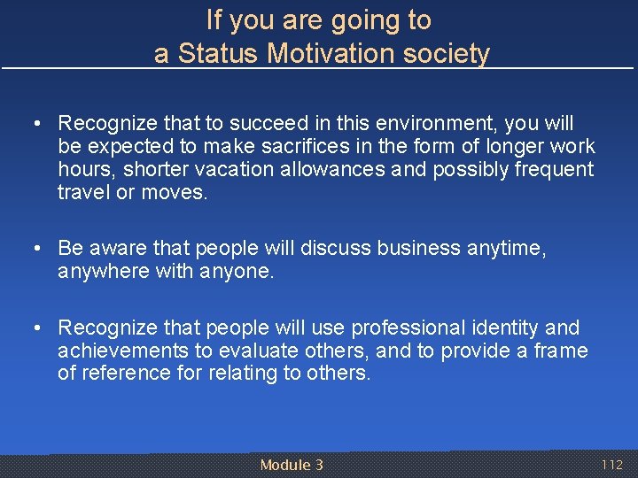 If you are going to a Status Motivation society • Recognize that to succeed