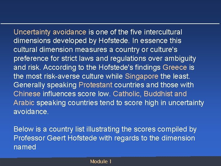 Uncertainty avoidance is one of the five intercultural dimensions developed by Hofstede. In essence