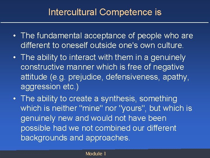 Intercultural Competence is • The fundamental acceptance of people who are different to oneself