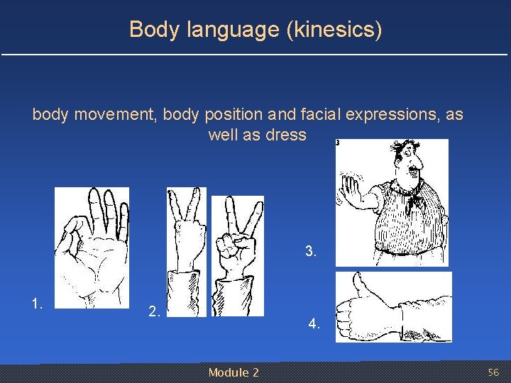 Body language (kinesics) body movement, body position and facial expressions, as well as dress