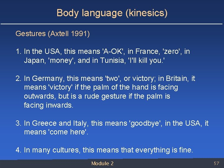 Body language (kinesics) Gestures (Axtell 1991) 1. In the USA, this means 'A OK',