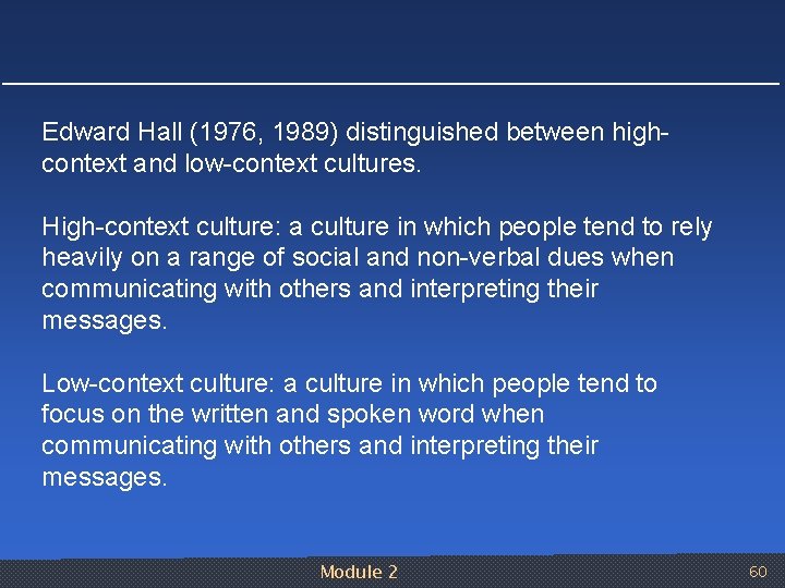 Edward Hall (1976, 1989) distinguished between high context and low context cultures. High context