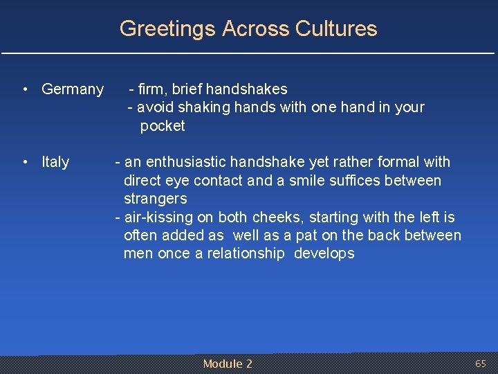 Greetings Across Cultures • Germany • Italy firm, brief handshakes avoid shaking hands with