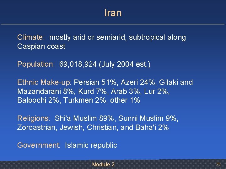 Iran Climate: mostly arid or semiarid, subtropical along Caspian coast Population: 69, 018, 924