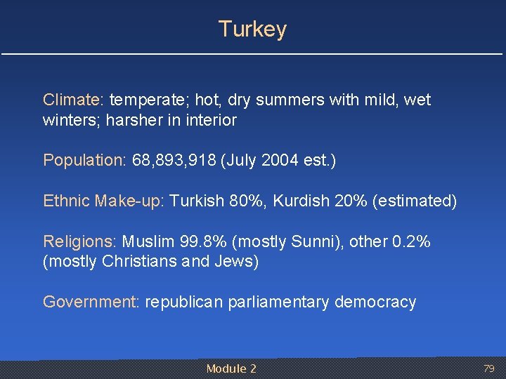 Turkey Climate: temperate; hot, dry summers with mild, wet winters; harsher in interior Population: