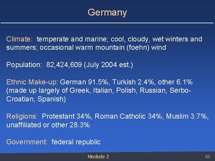 Germany Climate: temperate and marine; cool, cloudy, wet winters and summers; occasional warm mountain