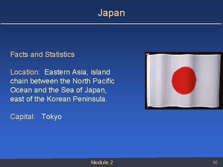 Japan Facts and Statistics Location: Eastern Asia, island chain between the North Pacific Ocean