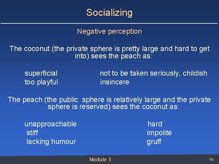 Socializing Negative perception The coconut (the private sphere is pretty large and hard to