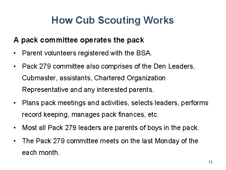 How Cub Scouting Works A pack committee operates the pack • Parent volunteers registered
