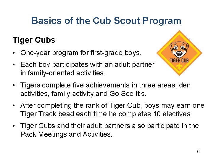 Basics of the Cub Scout Program Tiger Cubs • One-year program for first-grade boys.
