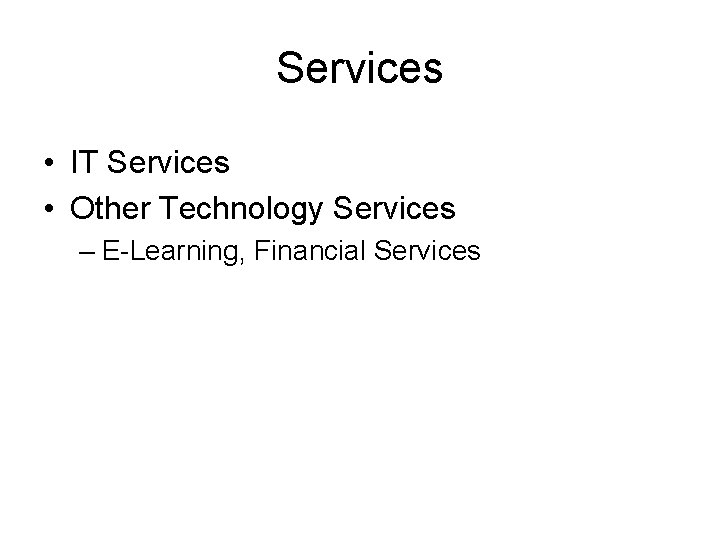 Services • IT Services • Other Technology Services – E-Learning, Financial Services 