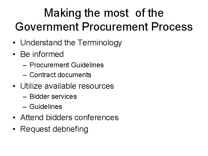 Making the most of the Government Procurement Process • Understand the Terminology • Be