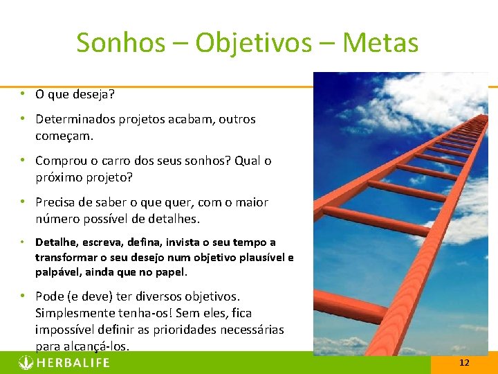 Sonhos – Objetivos – Metas • O que deseja? • Determinados projetos acabam, outros