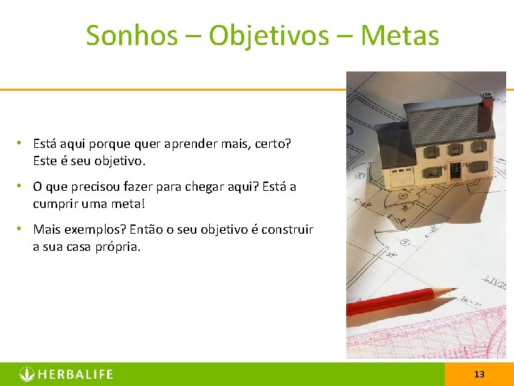 Sonhos – Objetivos – Metas • Está aqui porque quer aprender mais, certo? Este