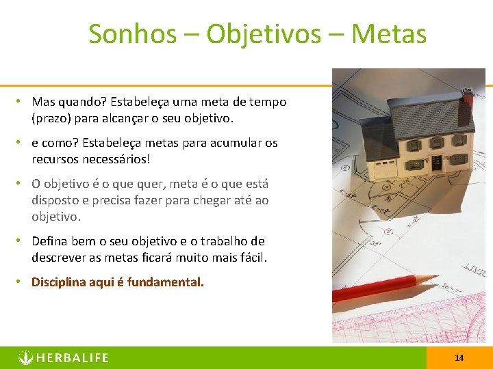 Sonhos – Objetivos – Metas • Mas quando? Estabeleça uma meta de tempo (prazo)