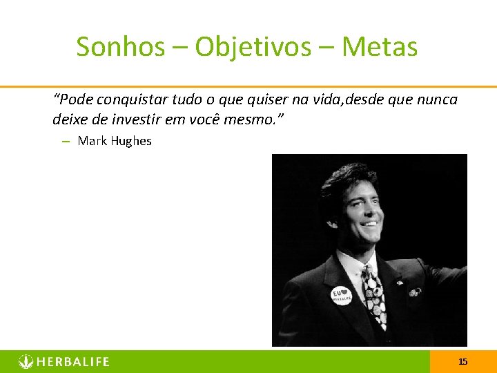 Sonhos – Objetivos – Metas “Pode conquistar tudo o que quiser na vida, desde