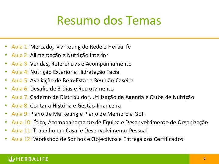 Resumo dos Temas • • • Aula 1: Mercado, Marketing de Rede e Herbalife