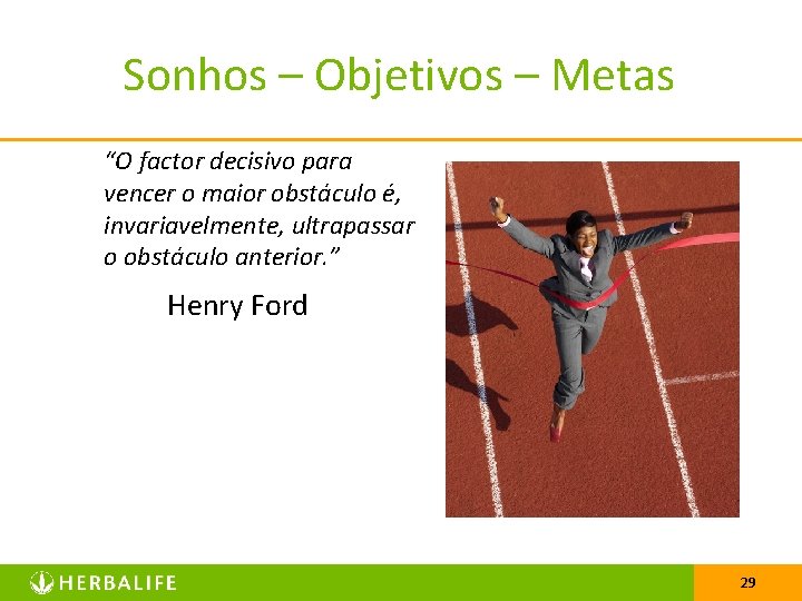 Sonhos – Objetivos – Metas “O factor decisivo para vencer o maior obstáculo é,