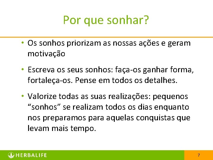 Por que sonhar? • Os sonhos priorizam as nossas ações e geram motivação •