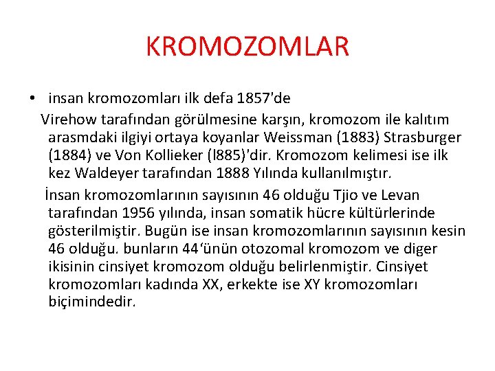 KROMOZOMLAR • insan kromozomları ilk defa 1857'de Virehow tarafından görülmesine karşın, kromozom ile kalıtım