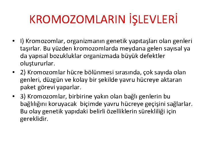 KROMOZOMLARIN İŞLEVLERİ • I) Kromozomlar, organizmanın genetik yapıtaşları olan genleri taşırlar. Bu yüzden kromozomlarda