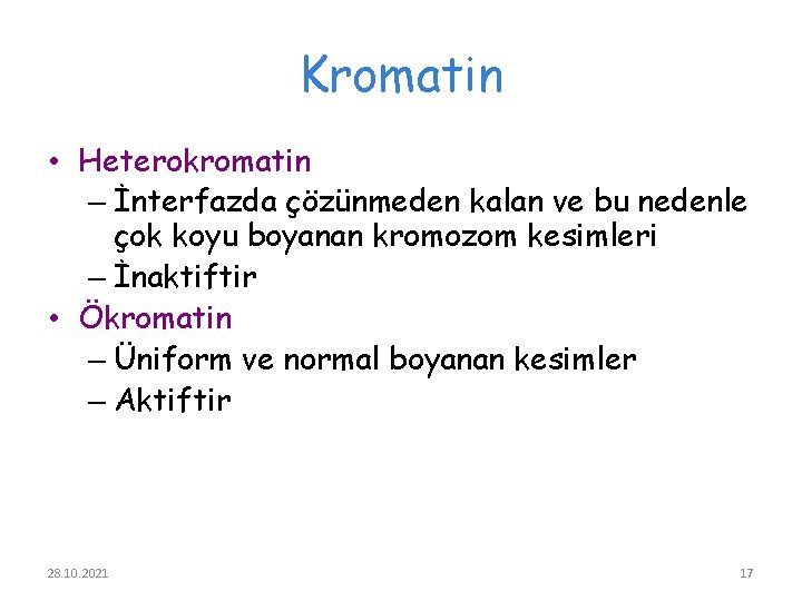 Kromatin • Heterokromatin – İnterfazda çözünmeden kalan ve bu nedenle çok koyu boyanan kromozom