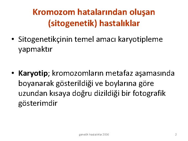 Kromozom hatalarından oluşan (sitogenetik) hastalıklar • Sitogenetikçinin temel amacı karyotipleme yapmaktır • Karyotip; kromozomların