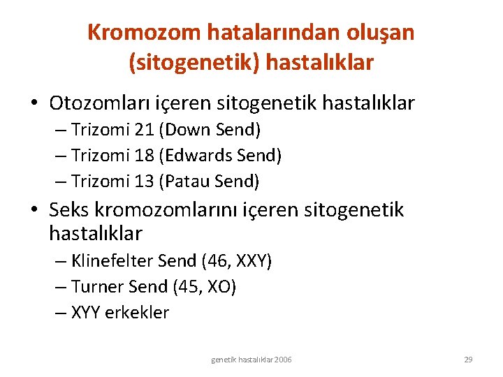 Kromozom hatalarından oluşan (sitogenetik) hastalıklar • Otozomları içeren sitogenetik hastalıklar – Trizomi 21 (Down