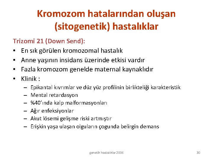 Kromozom hatalarından oluşan (sitogenetik) hastalıklar Trizomi 21 (Down Send): • En sık görülen kromozomal