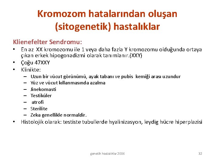 Kromozom hatalarından oluşan (sitogenetik) hastalıklar Klienefelter Sendromu: • En az XX kromozomu ile 1