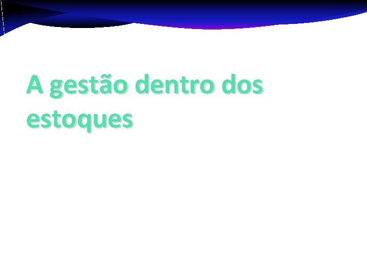 A gestão dentro dos estoques 