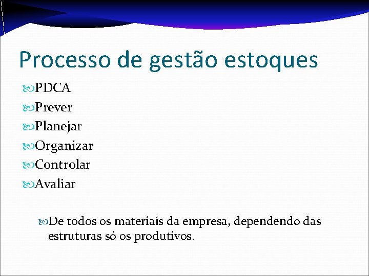 Processo de gestão estoques PDCA Prever Planejar Organizar Controlar Avaliar De todos os materiais