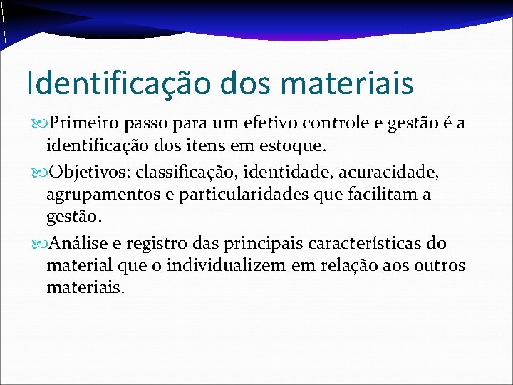 Identificação dos materiais Primeiro passo para um efetivo controle e gestão é a identificação