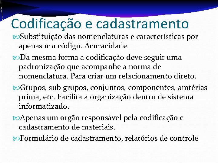 Codificação e cadastramento Substituição das nomenclaturas e características por apenas um código. Acuracidade. Da