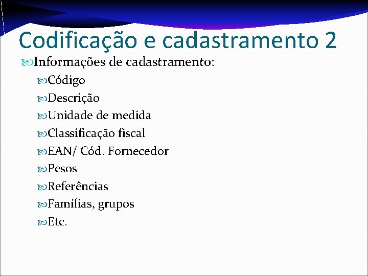 Codificação e cadastramento 2 Informações de cadastramento: Código Descrição Unidade de medida Classificação fiscal