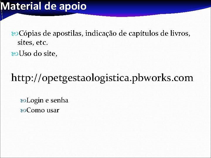 Material de apoio Cópias de apostilas, indicação de capítulos de livros, sites, etc. Uso