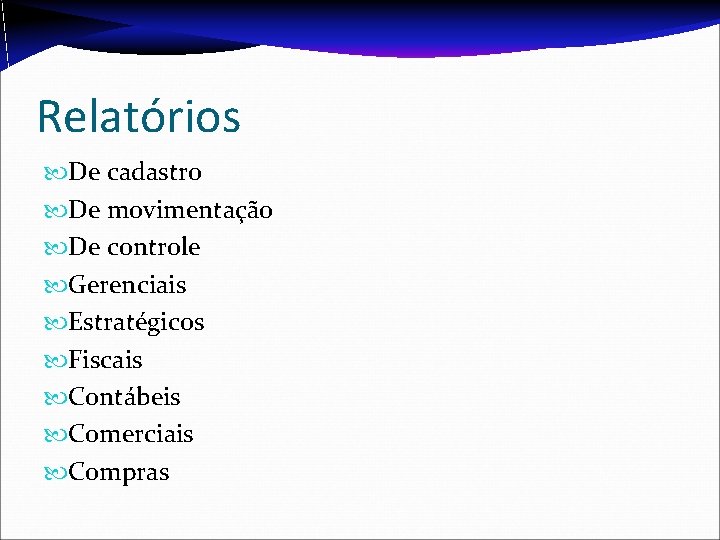 Relatórios De cadastro De movimentação De controle Gerenciais Estratégicos Fiscais Contábeis Comerciais Compras 