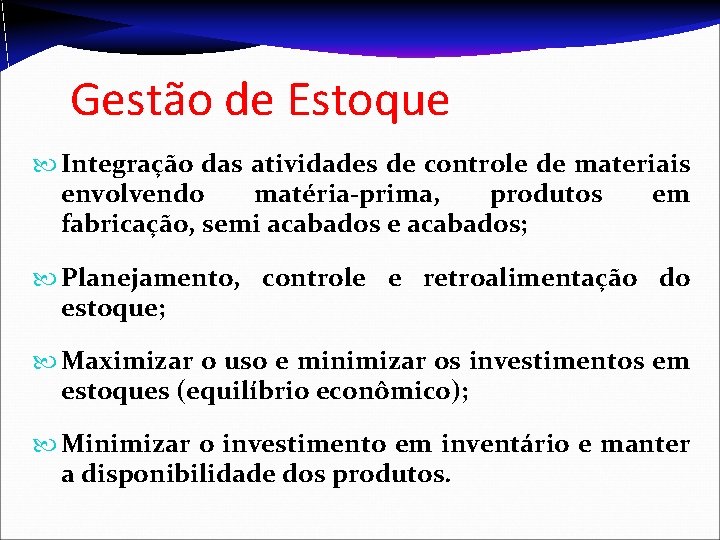 Gestão de Estoque Integração das atividades de controle de materiais envolvendo matéria-prima, produtos em