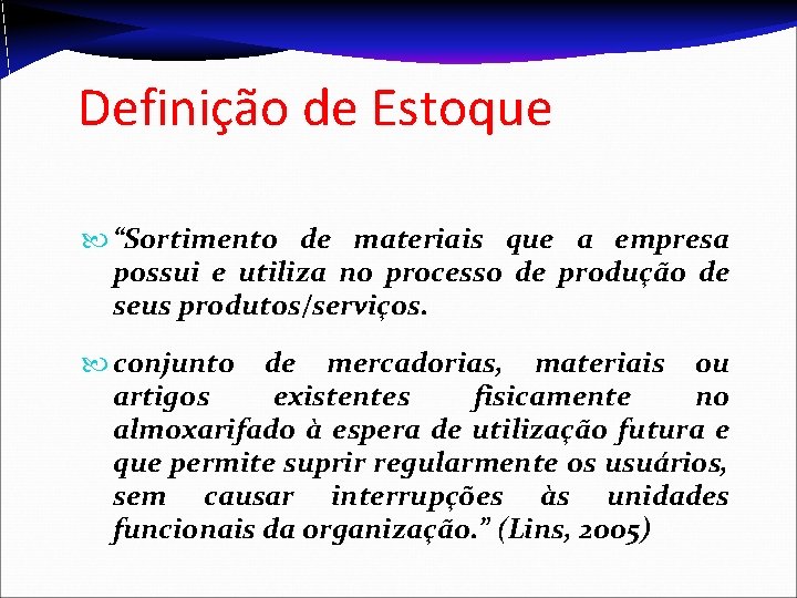 Definição de Estoque “Sortimento de materiais que a empresa possui e utiliza no processo