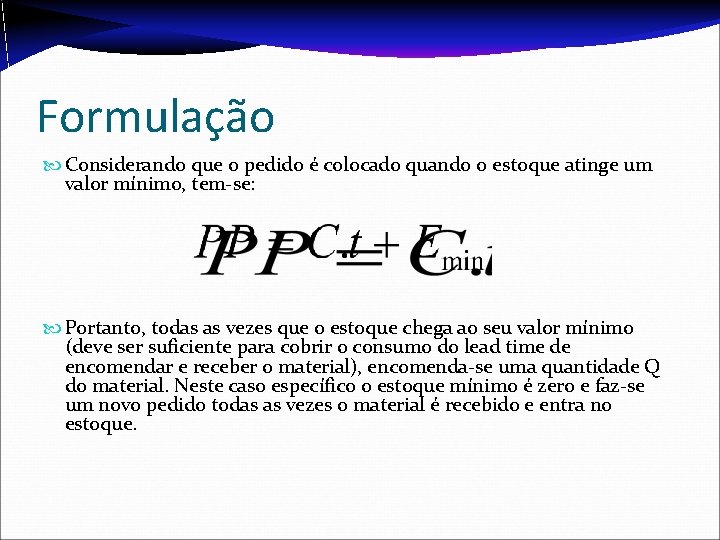 Formulação Considerando que o pedido é colocado quando o estoque atinge um valor mínimo,